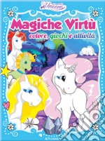 Magiche virtù. Colore, giochi e attività. Nel regno degli unicorni libro