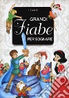 Grandi fiabe per sognare. Ediz. a colori libro