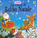 La renna di Babbo Natale. Primefiabe pop-up. Ediz. a colori libro