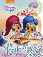 Un mondo magico. Shimmer & Shine. Ediz. a colori libro