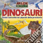 Alla scoperta dei dinosauri. Jurassic Kingdom. Ediz. a colori libro