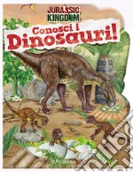 Conosci i dinosauri. Jurassic Kingdom. Ediz. a colori libro