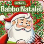 Grazie, Babbo Natale! Ediz. a colori libro