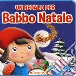 Un regalo per Babbo Natale. Ediz. a colori libro