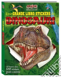 Il mio grande libro stickers dei dinosauri. Jurassic Kingdom. Con adesivi. Ediz. a colori
