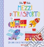 Mezzi di trasporto. Libri bebé. Ediz. a colori libro