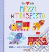 Mezzi di trasporto. Libri bebé. Ediz. a colori libro