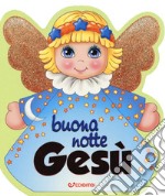 Buonanotte Gesù. Ediz. a colori libro