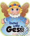 Buonanotte Gesù. Ediz. a colori libro