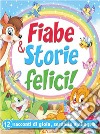 Fiabe & storie felici. 12 racconti di gioia, serenità e allegria libro