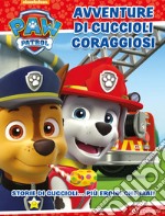 Avventure di cuccioli coraggiosi. Paw Patrol libro