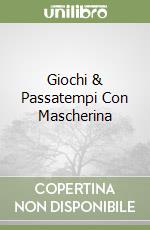 Giochi & Passatempi Con Mascherina libro