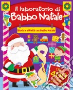 Il laboratorio di Babbo Natale. Giochi e attività con Babbo Natale. Con adesivi. Ediz. a colori libro