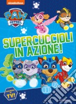 Supercuccioli in azione! Paw Patrol. Ediz. a colori libro