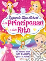 Il grande libro stickers delle principesse e delle fate. Con adesivi. Ediz. a colori libro