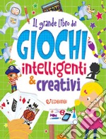 Il grande libro dei giochi intelligenti & creativi libro