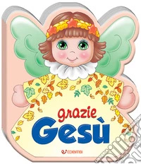 Grazie Gesù. Ediz. a colori