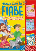 Gioca con le fiabe. Giochi, colore, cruciverba, ricette e tanti passatempi... libro