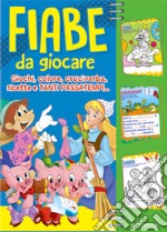 Fiabe da giocare. Giochi, colore, cruciverba, ricette e tanti passatempi... libro