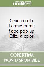 Cenerentola. Le mie prime fiabe pop-up. Ediz. a colori libro