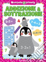 Addizione & sottrazione. Non solo a scuola. Ediz. a colori libro