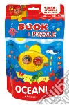Oceani. Book&puzzle. Ediz. illustrata. Con puzzle da 48 pezzi libro