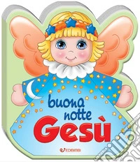 Buonanotte Gesù. Ediz. a colori