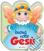 Buonanotte Gesù. Ediz. a colori libro