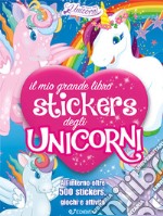 Il mio grande libro stickers degli unicorni. Con adesivi. Ediz. a colori -  9788855638845 in Libri con adesivi