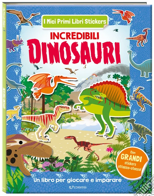 Incredibili dinosauri. I miei primi libri stickers. Ediz. a colori
