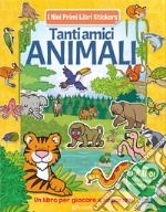 Tanti amici animali. Con adesivi. Ediz. a colori libro