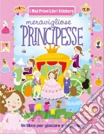 Meravigliose principesse. Con adesivi. Ediz. illustrata libro