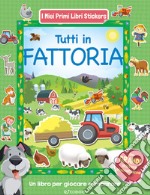 Tutti in fattoria. Con adesivi. Ediz. a colori libro