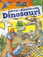 Colora i giganteschi dinosauri. Jurassic Kingdom. Ediz. illustrata libro