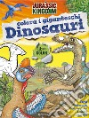 Colora i giganteschi dinosauri. Jurassic Kingdom. Ediz. illustrata libro