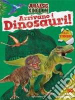 Arrivano i dinosauri! Jurassic Kingdom. Ediz. a colori libro