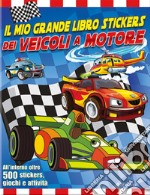 Il mio grande libro stickers dei veicoli a motore. Con adesivi. Ediz. a colori libro