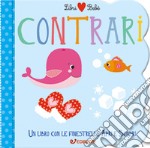 Contrari. Libri bebé. Ediz. a colori libro