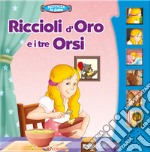 Riccioli d'oro e i tre orsi. Libro sonoro. Ediz. a colori libro