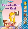 Riccioli d'oro e i tre orsi. Libro sonoro. Ediz. a colori libro