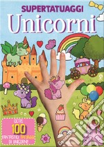 Unicorni. Super tatuaggi. Ediz. a colori libro