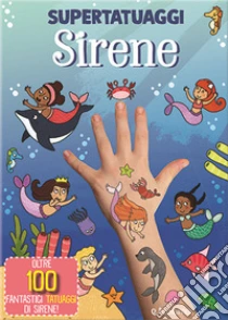 Sirene. Super tatuaggi. Ediz. a colori