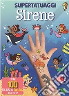 Sirene. Super tatuaggi. Ediz. a colori libro