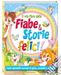 Il mio libro delle fiabe & storie felici. Fiabe serene. Ediz. illustrata