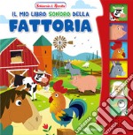 Il mio libro sonoro della fattoria. Schiaccia & ascolta. Ediz. a colori libro