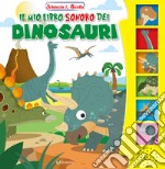 Il mio libro sonoro dei dinosauri. Schiaccia & ascolta. Ediz. illustrata libro