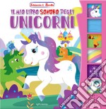 Il mio libro sonoro degli unicorni. Schiaccia & ascolta. Ediz. illustrata libro