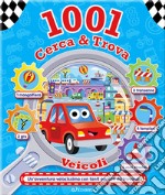 Veicoli. 1001 cerca & trova. Ediz. a colori libro