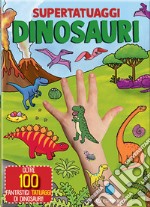 Dinosauri. Super tatuaggi. Ediz. a colori libro