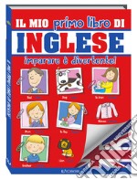 Il mio primo libro di inglese. Imparare è divertente! Ediz. a colori